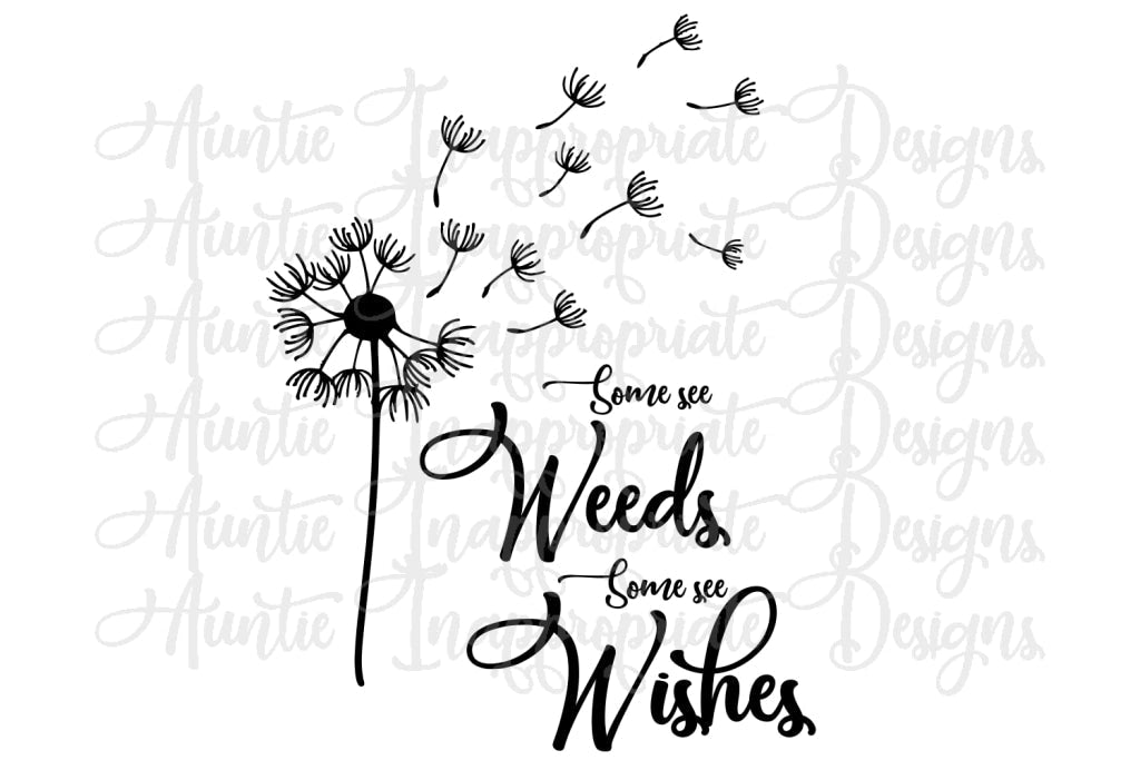 Some see Weeds Some see Wishes Digital SVG File – Auntie Inappropriate