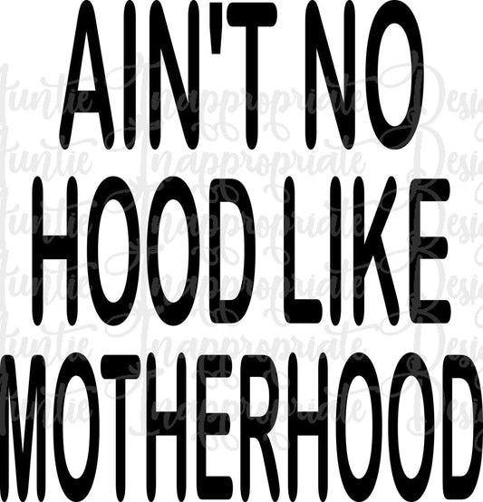 Aint No Hood Like Motherhood Digital Svg File
