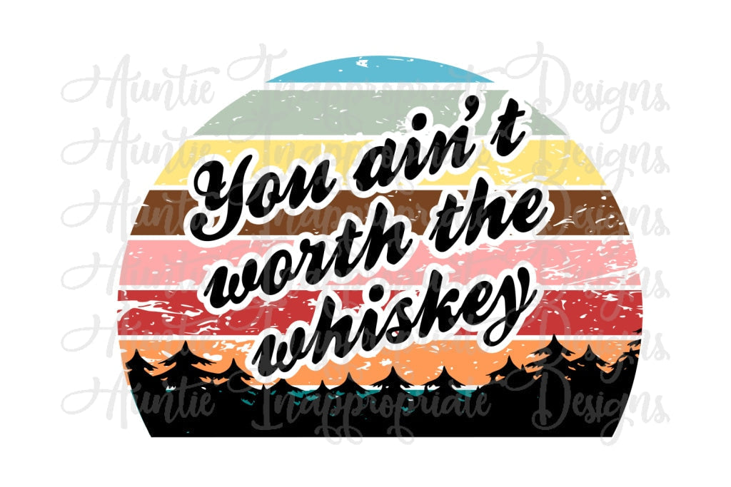 Aint Worth The Whiskey Digital Svg File