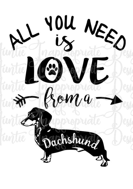All You Need Is Love From A Dachshund Digital Svg File