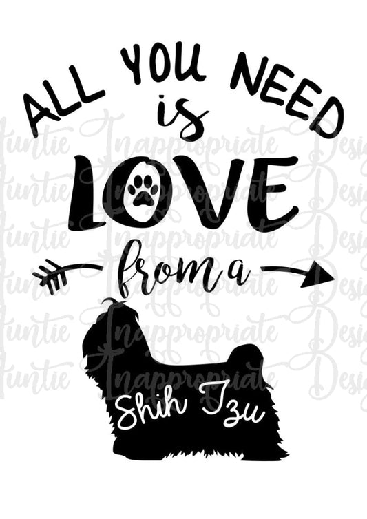 All You Need Is Love From A Shih Tzu Digital Svg File