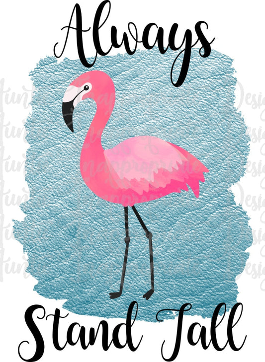 Always Stand Tall Flamingo Sublimation File Png Printable Shirt Design Heat Transfer Htv Digital