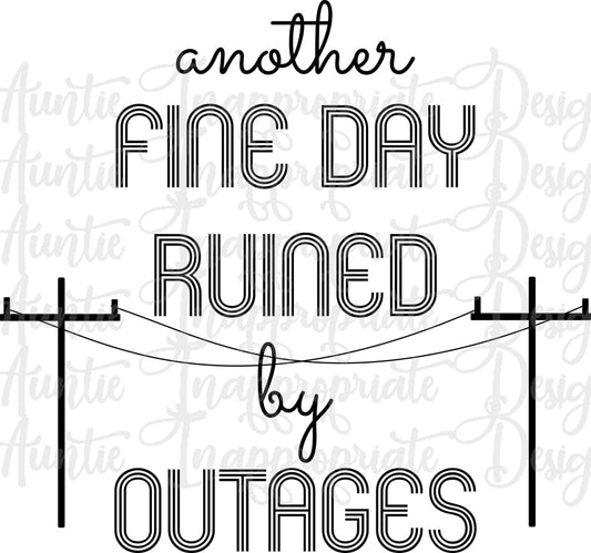 Another Fine Day Ruined By Outages Digital Svg File