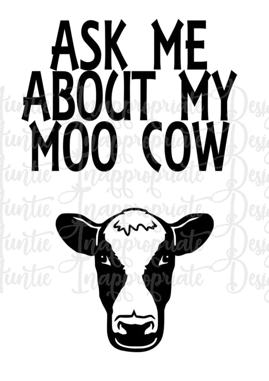 Ask Me About My Moo Cow Digital Svg File