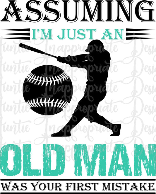 Assuming Im Just An Old Man Was Your First Mistake Baseball Digital Svg File