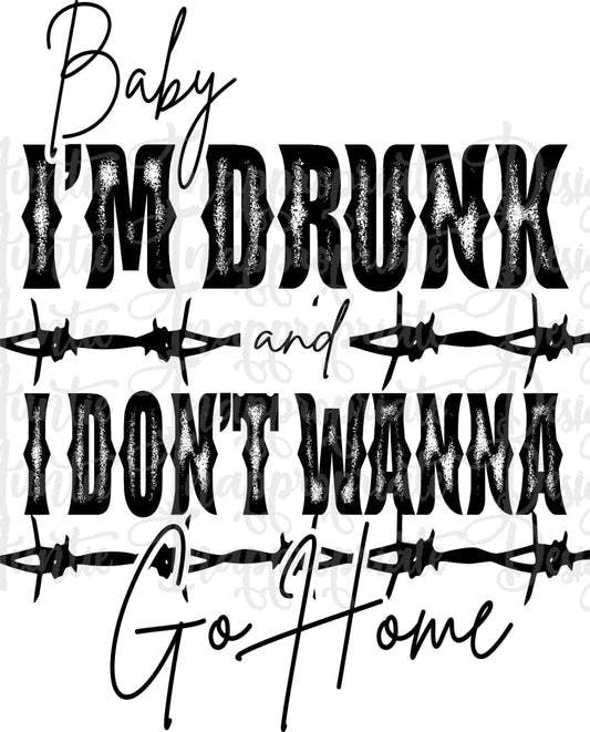 Baby Im Drunk And I Dont Wanna Go Home Digital Svg File