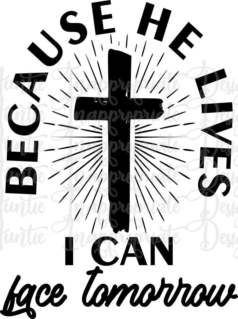 Because He Lives I Can Face Tomorrow Easter Cross Digital Svg File