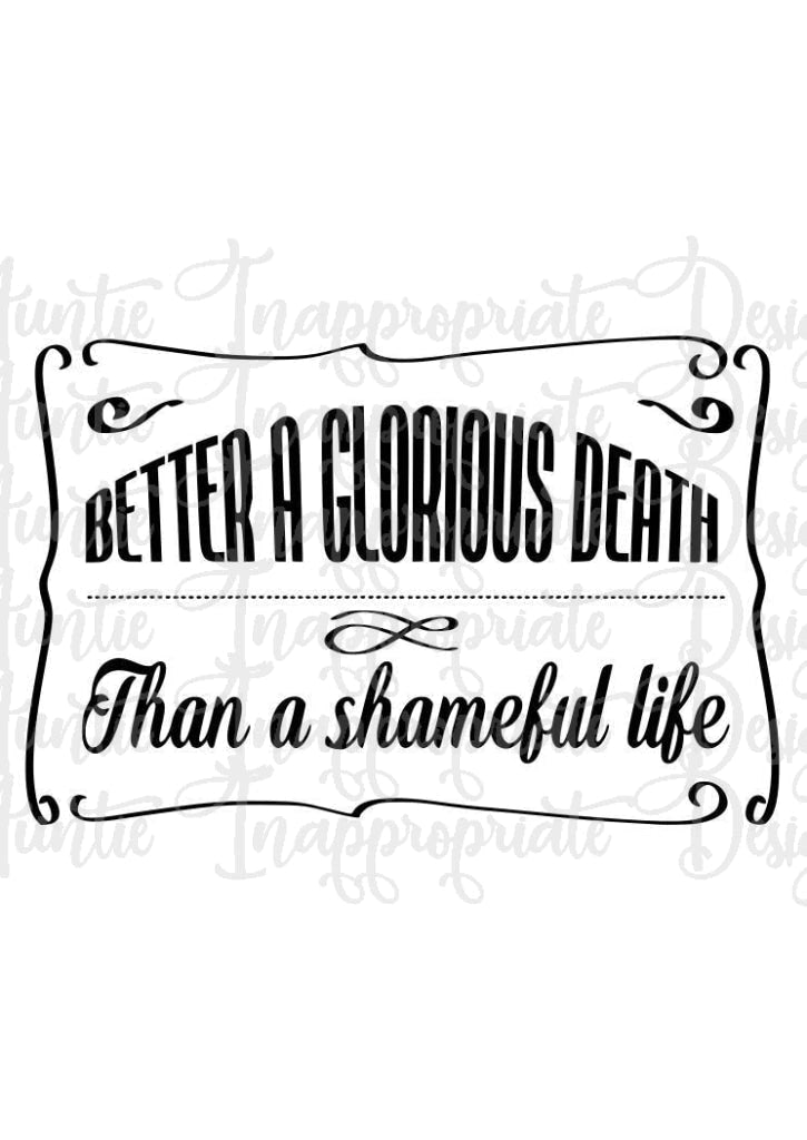 Better A Glorious Death Than Shameful Life Digital Svg File