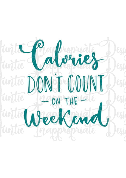 Calories Dont Count On The Weekend Digital Svg File