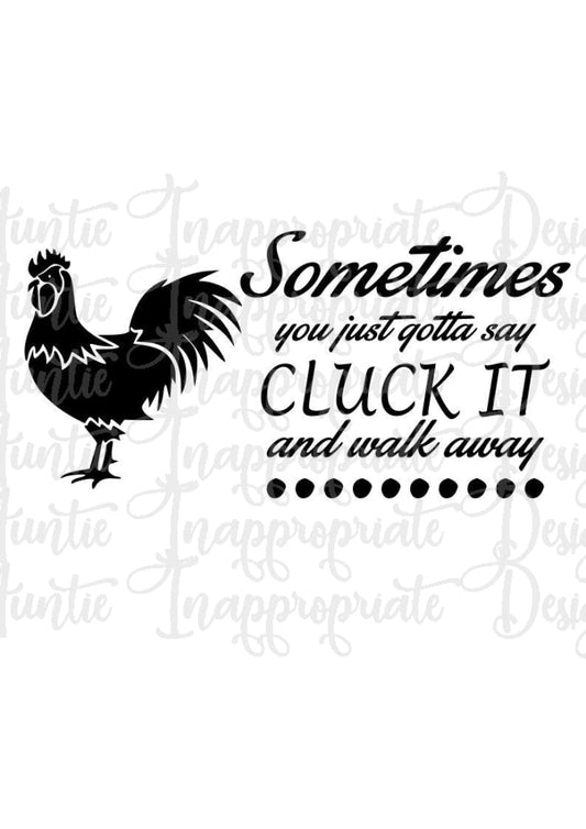 Cluck It And Walk Away Digital Svg File