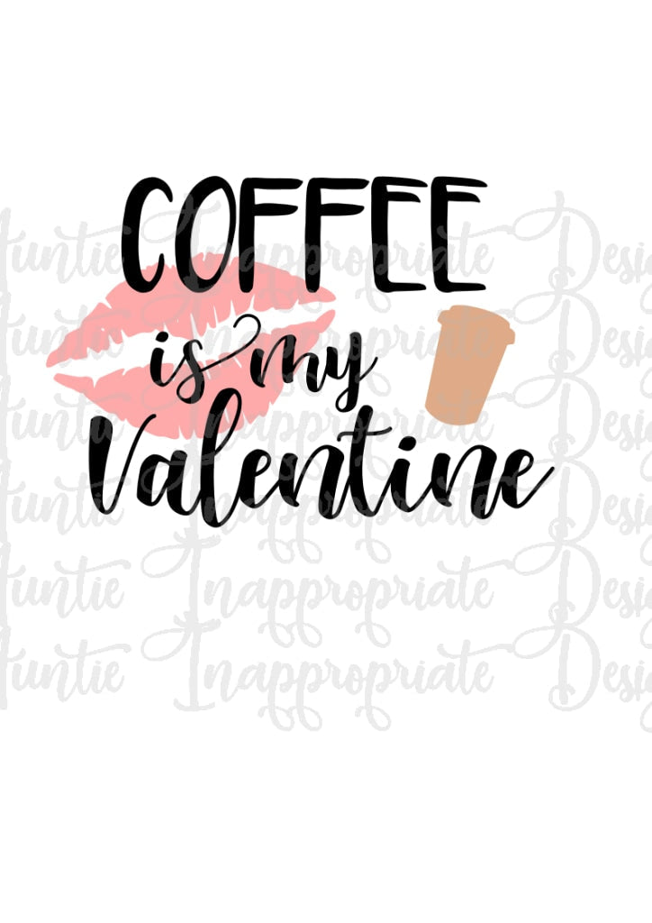 Coffee Is My Valentine Digital Svg File