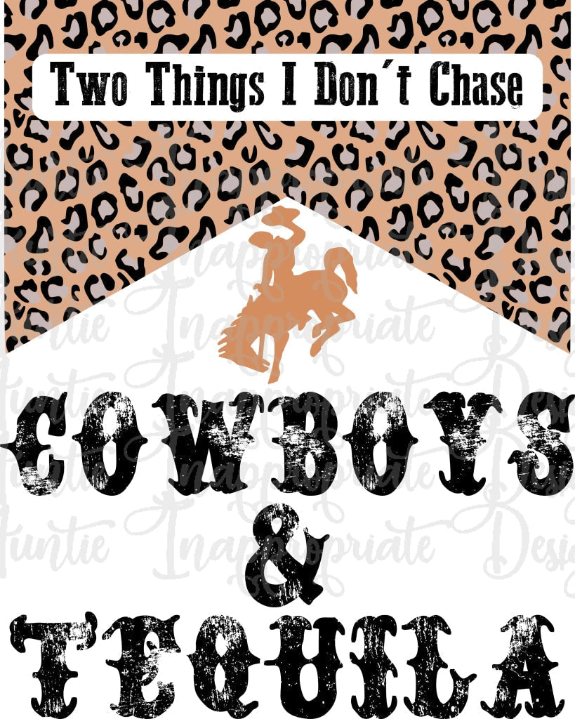 Cowboys And Tequila Two Things I Dont Chase Sublimation File Png Printable Shirt Design Heat