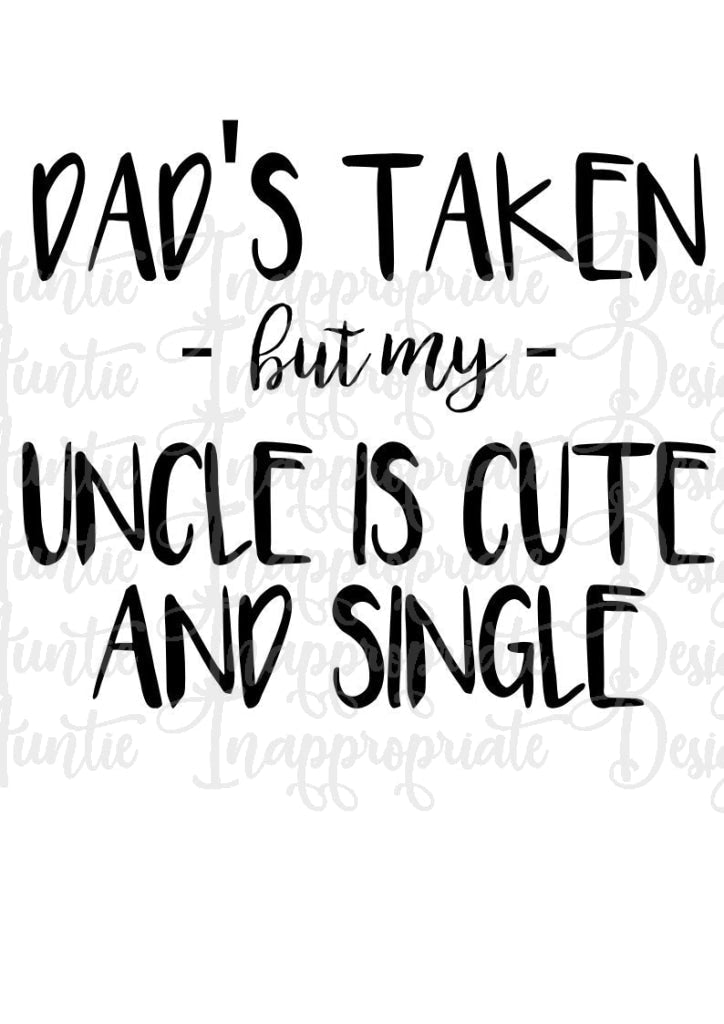 Dads Taken But My Uncle Is Cute Digital Svg File