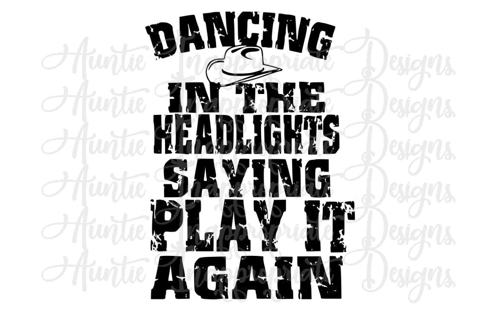 Dancing In The Headlights Play It Again Digital Svg File