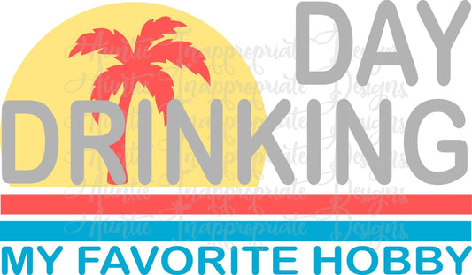 Day Drinking Is My Favorite Hobby Digital Svg File