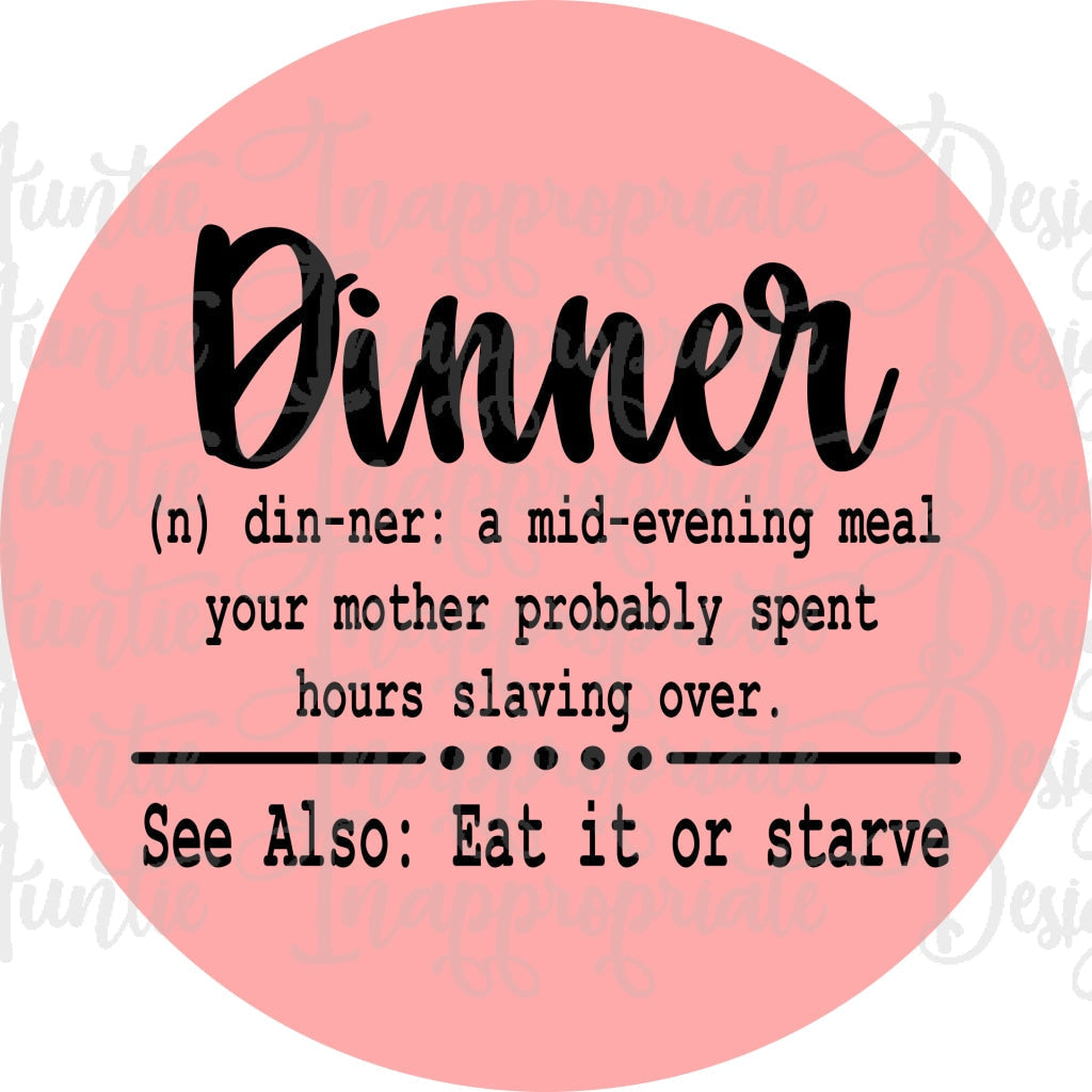 Dinner Eat It Or Starve Round Digital Svg File