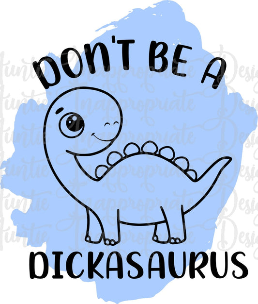Dont Be A Dickasaurus Digital Svg File
