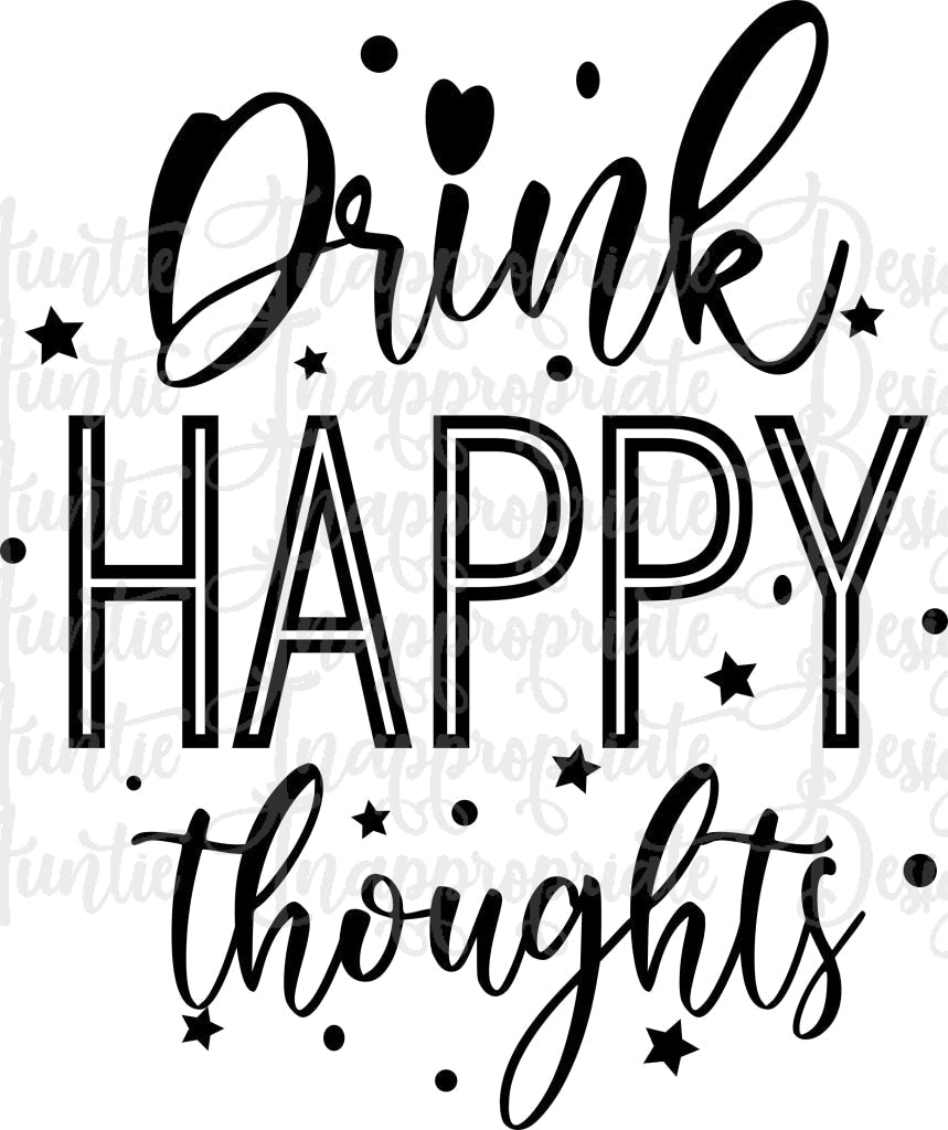 Drink Happy Thoughts Digital Svg File