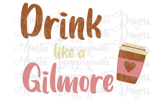Drink Like A Gilmore Digital Svg File
