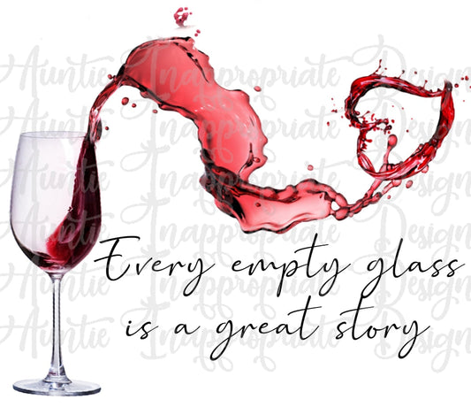 Every Empty Glass Tells A Great Story Wine Sublimation File Png Printable Shirt Design Heat Transfer