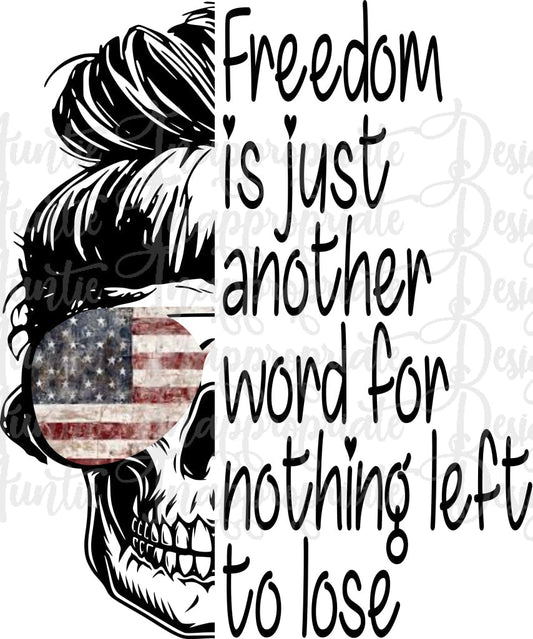 Freedom Is Just Another Word For Nothing Left To Lose Skull Sublimation File Png Printable Shirt