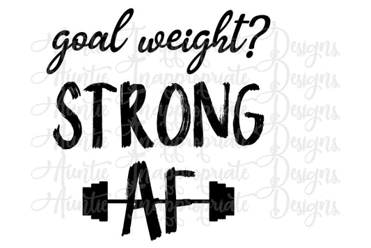 Goal Weight Strong Af Digital Svg File