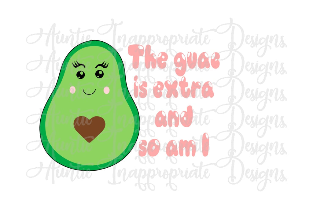 Guac Is Extra And So Am I Digital Svg File