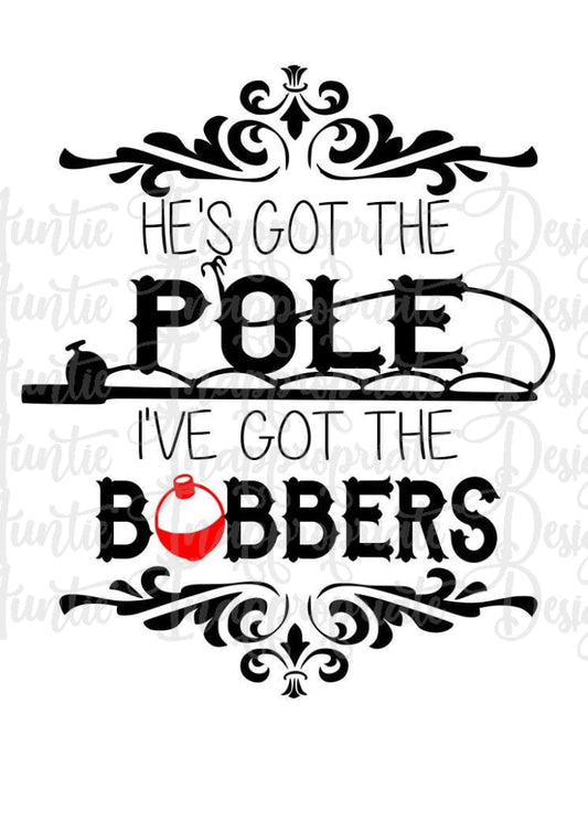 Hes Got The Pole Ive Bobbers Digital Svg File