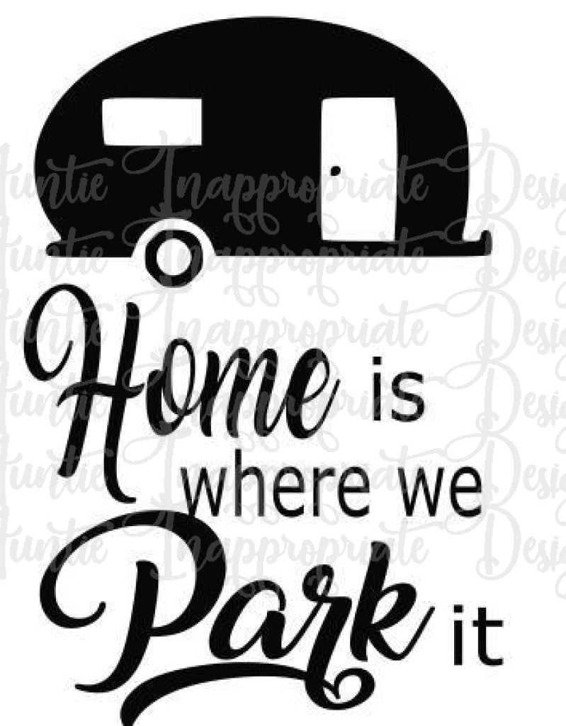 Home Is Where We Park It Camping Digital Svg File