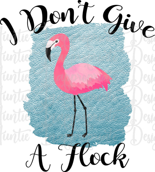 I Dont Give A Flock Flamingo Sublimation File Png Printable Shirt Design Heat Transfer Htv Digital