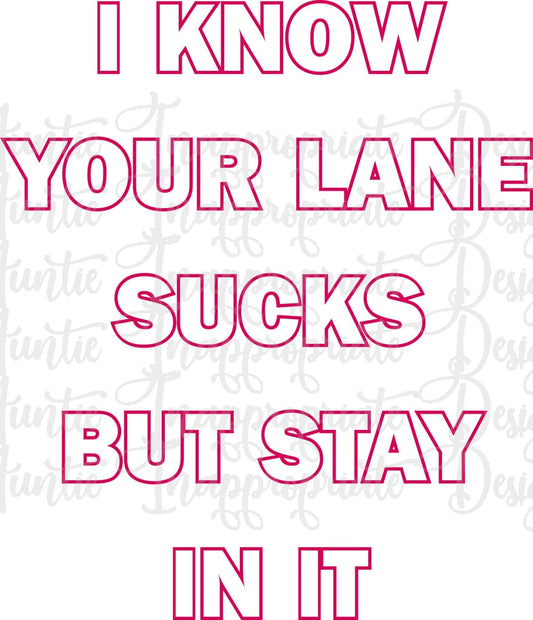 I Know Your Lane Sucks But Stay In It Digital Svg File