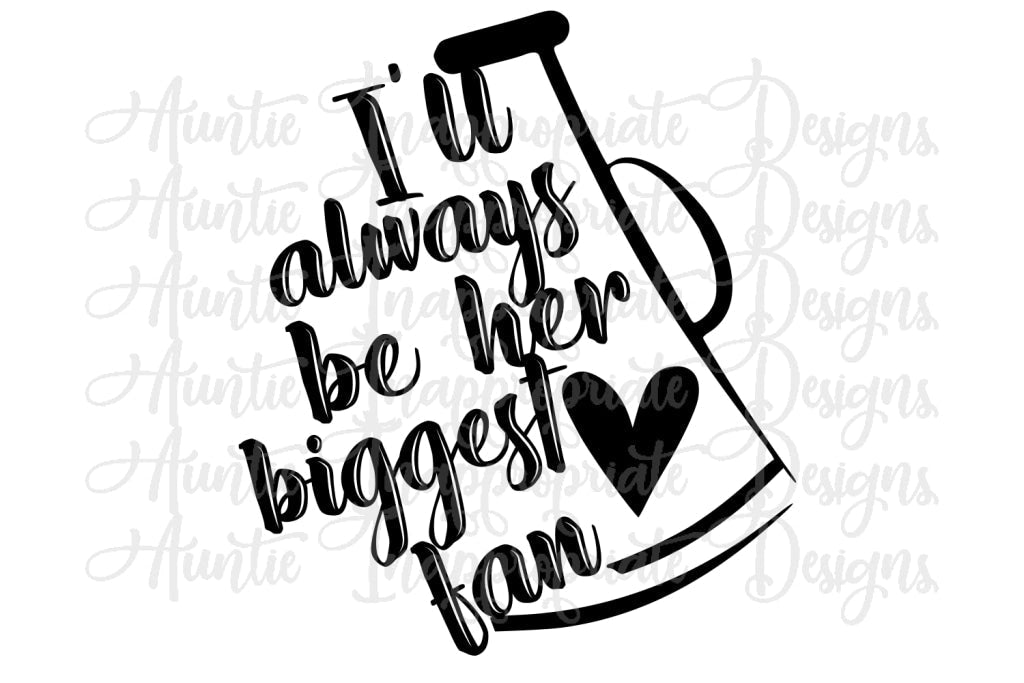 Ill Always Be Her Biggest Fan Cheer Digital Svg File