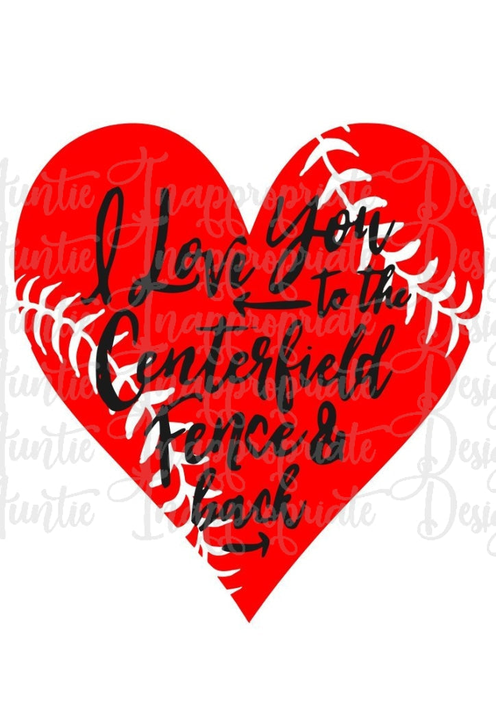I Love You To The Center Field Fence And Back Digital Svg File