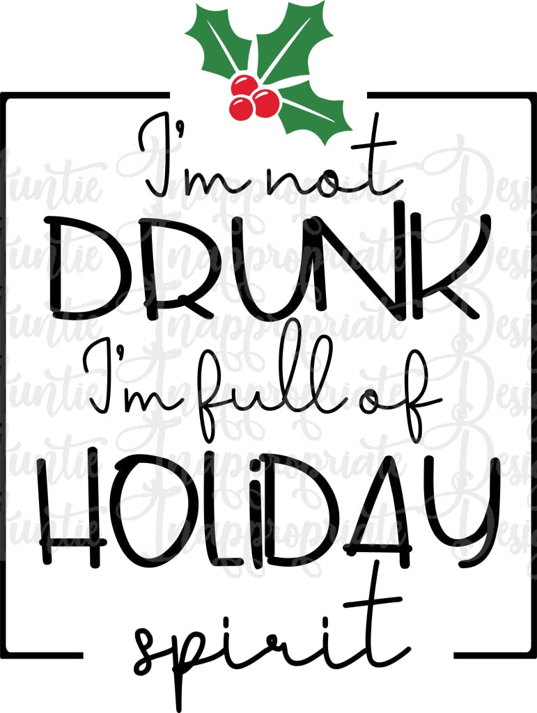 Im Not Drunk Just Full Of Christmas Spirit Digital Svg File
