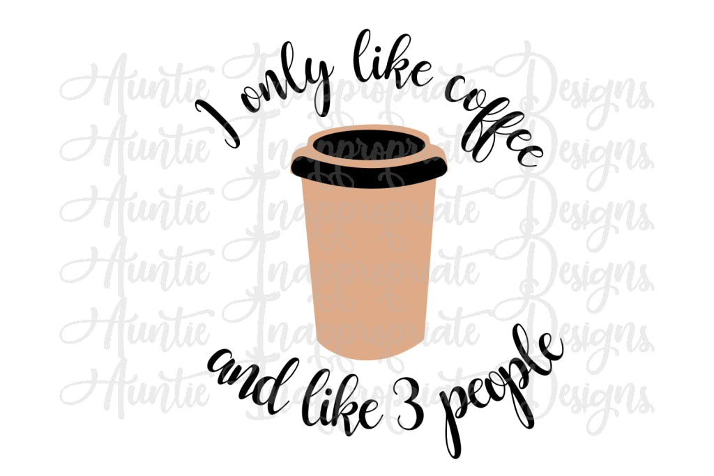 I Only Like Coffee And 3 Other People Digital Svg File