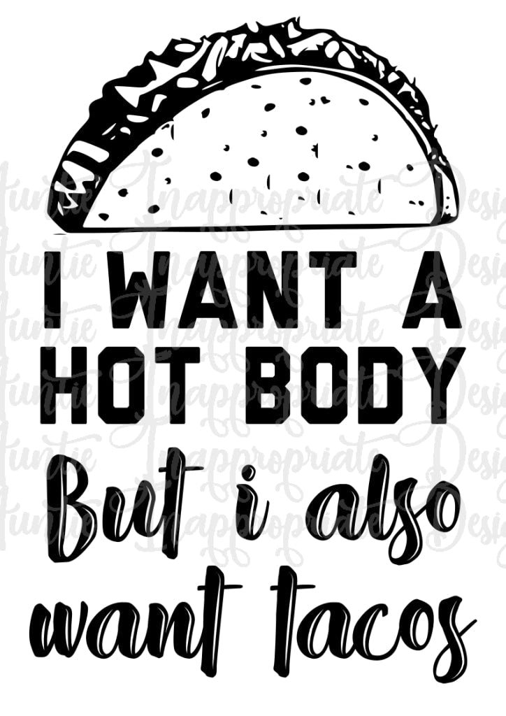 I Want A Hot Body And Tacos Digital Svg File