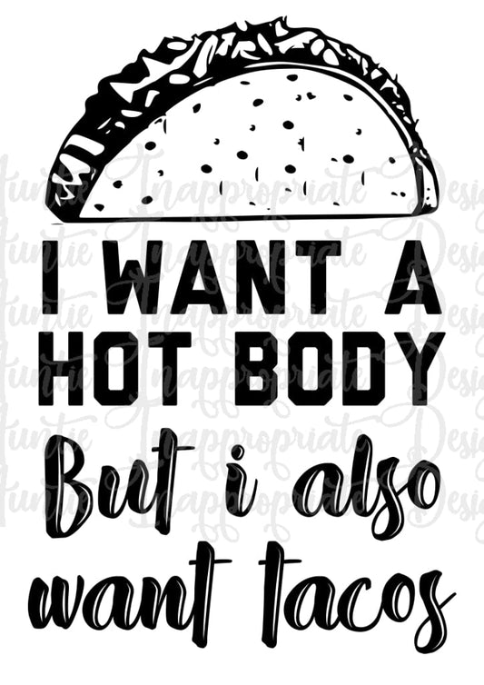 I Want A Hot Body And Tacos Digital Svg File