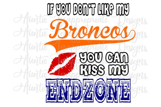 If You Dont Like My Broncos Can Kiss Endzone Digital Svg File