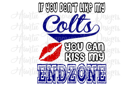 If You Dont Like My Colts Can Kiss Endzone Digital Svg File