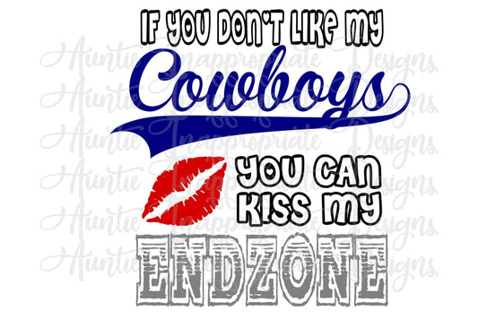 If You Dont Like My Cowboys Can Kiss Endzone Digital Svg File