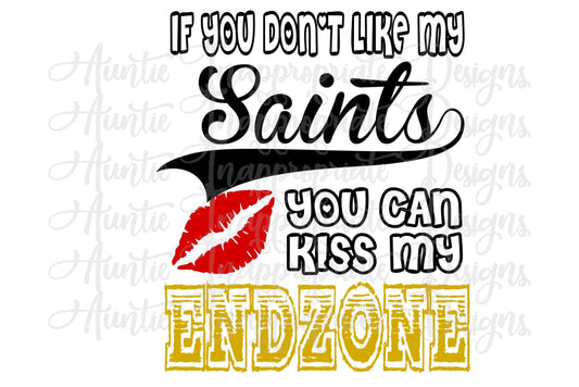 If You Dont Like My Saints Can Kiss Endzone Digital Svg File