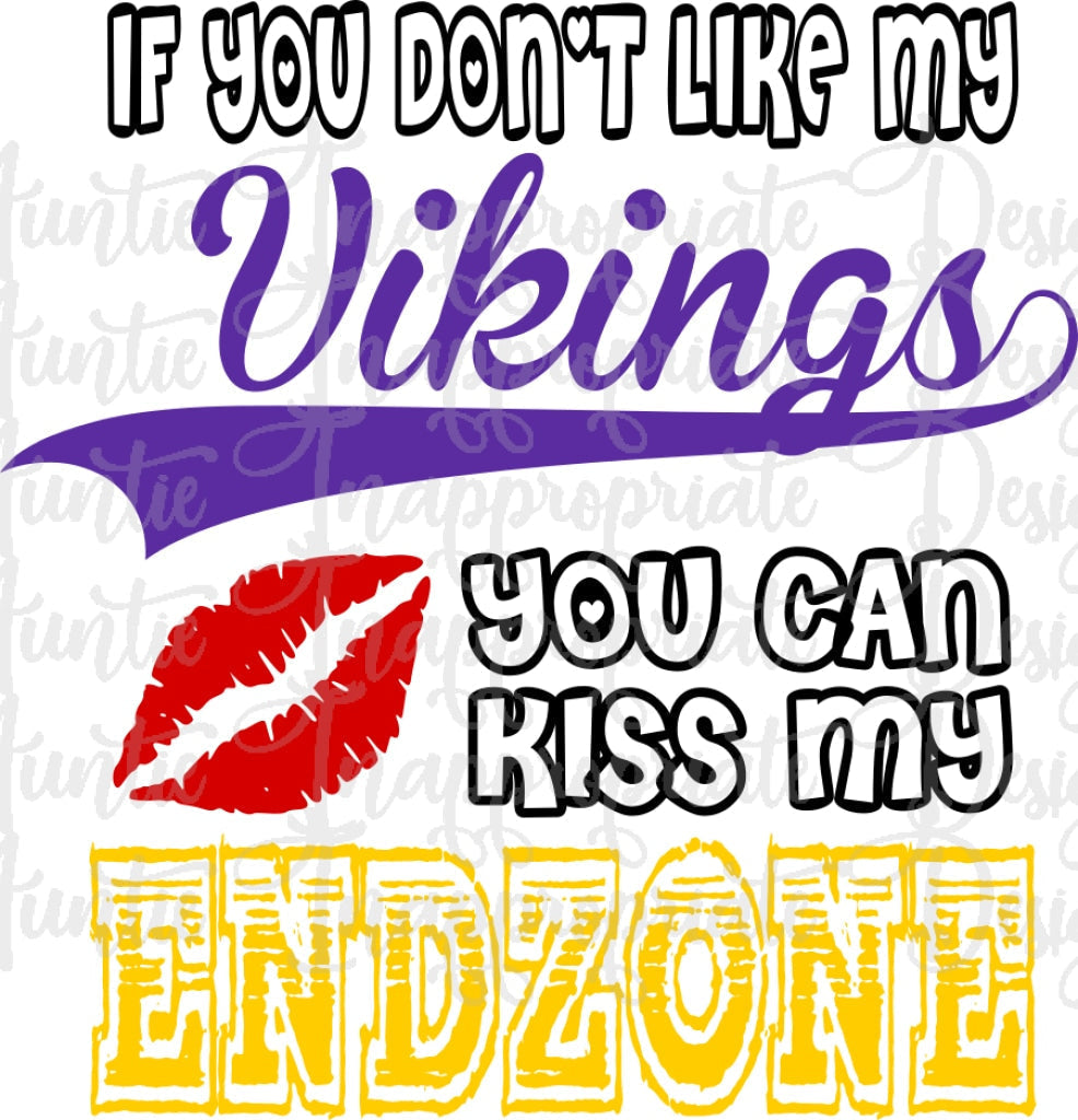 If You Dont Like My Vikings Can Kiss Endzone Digital Svg File