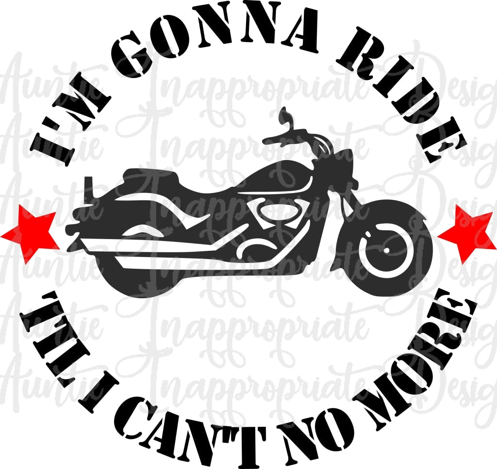 Im Gonna Ride Til I Cant No More Bike Motorcycle Digital Svg File