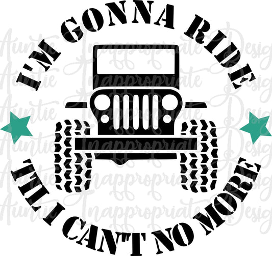 Im Gonna Ride Til I Cant No More Jeep Digital Svg File