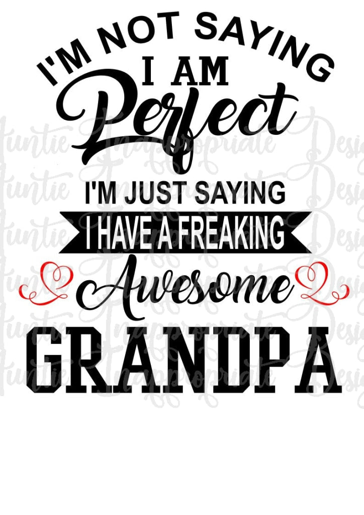 Im Not Saying Perfect Awesome Grandpa Digital Svg File