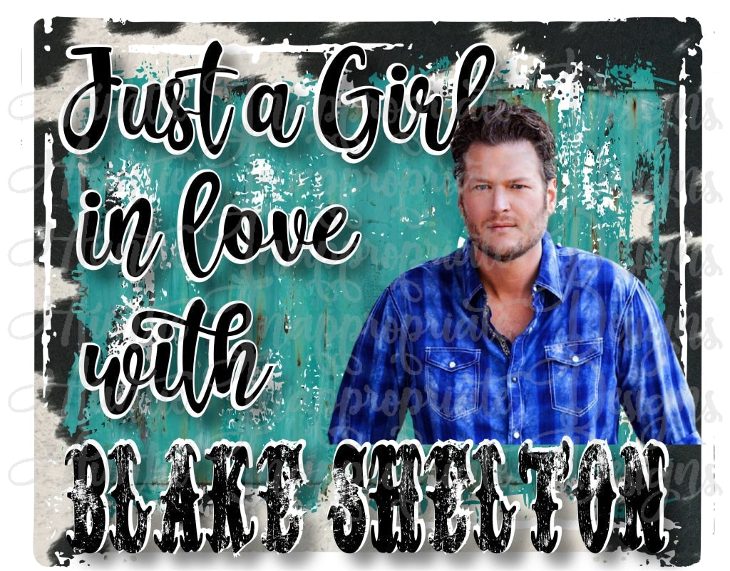 Just A Girl In Love With Blake Shelton Sublimation File Png Printable Shirt Design Heat Transfer Htv