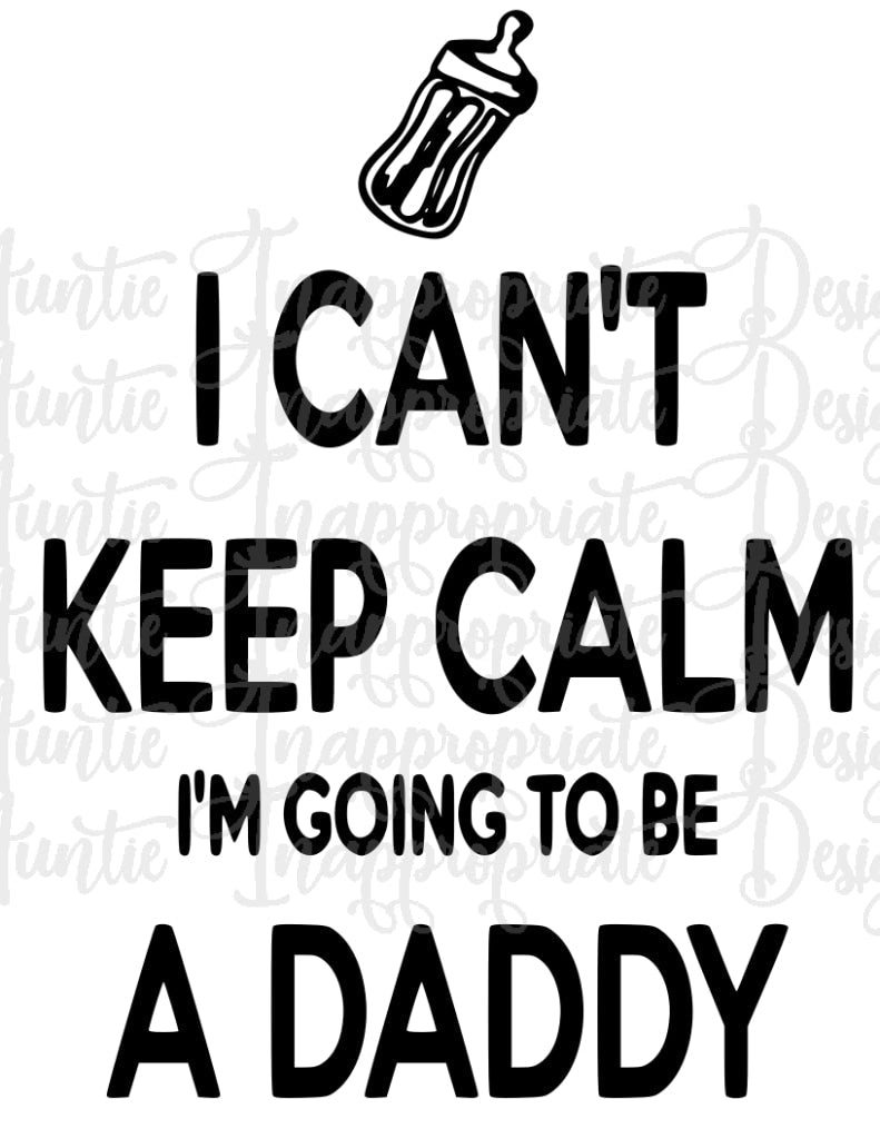 Keep Calm Im Going To Be A Daddy Digital Svg File