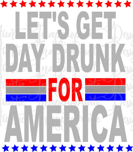 Lets Get Day Drunk For America Digital Svg File