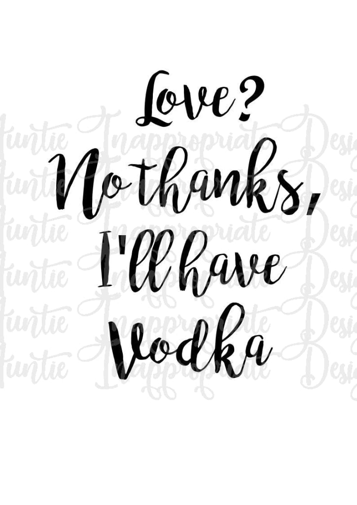 Love No Thanks Vodka Digital Svg File