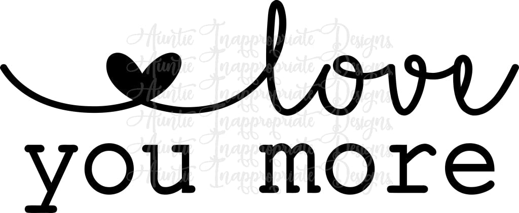 Love You More Valentine Digital Svg File